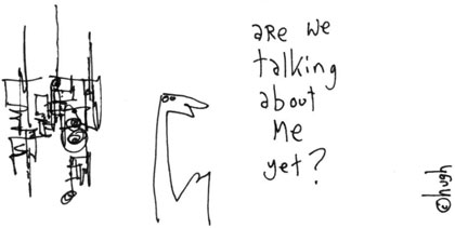 Hugh MacLeod illustration -- 'Are we talking about me yet?'